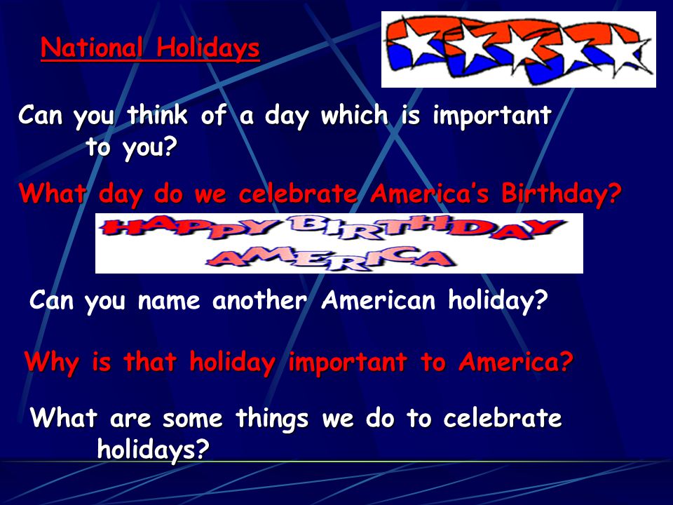 National Holidays Can you think of a day which is important to you.