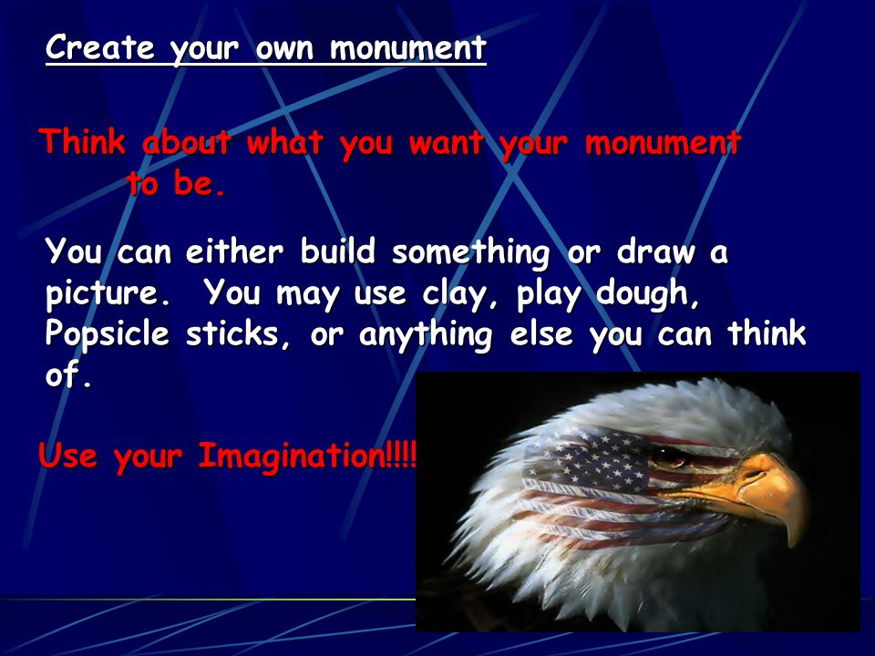 Create your own monument Think about what you want your monument to be.
