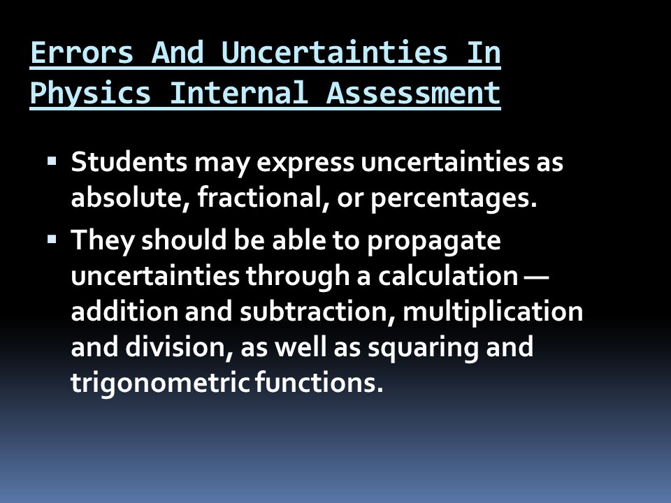 Errors And Uncertainties In Physics Internal Assessment  Students may express uncertainties as absolute, fractional, or percentages.