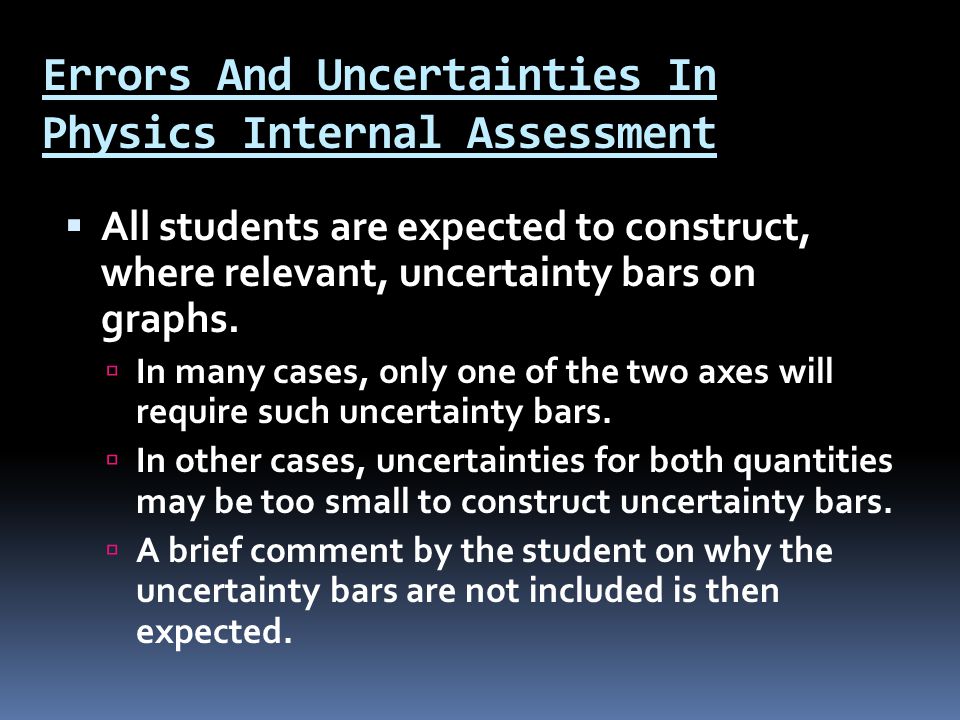 Errors And Uncertainties In Physics Internal Assessment  All students are expected to construct, where relevant, uncertainty bars on graphs.