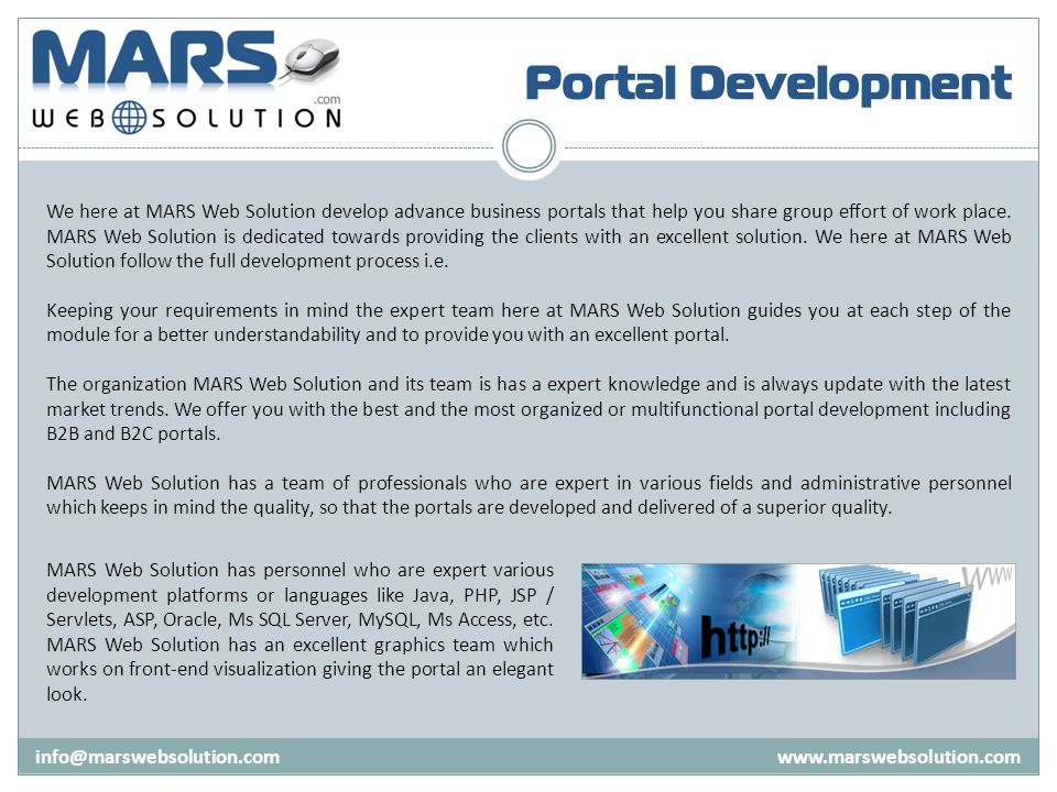 Portal Development   We here at MARS Web Solution develop advance business portals that help you share group effort of work place.