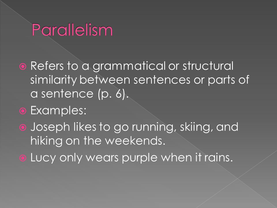  Refers to a grammatical or structural similarity between sentences or parts of a sentence (p.
