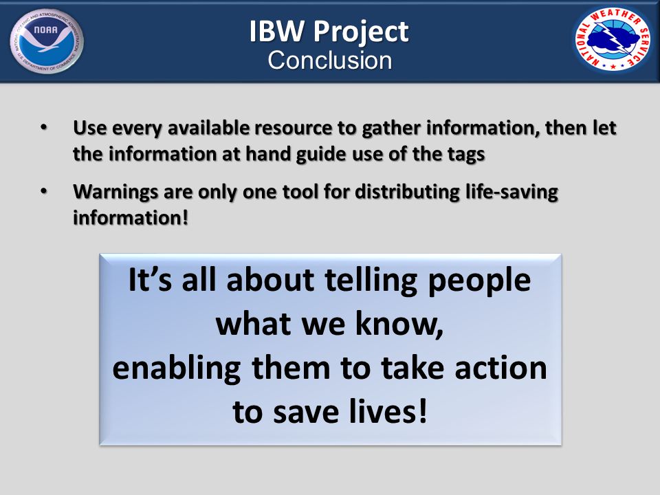 IBW Project Conclusion Use every available resource to gather information, then let the information at hand guide use of the tags Use every available resource to gather information, then let the information at hand guide use of the tags Warnings are only one tool for distributing life-saving information.