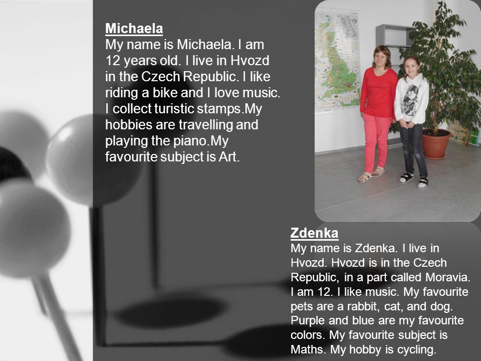 Zdenka My name is Zdenka. I live in Hvozd.