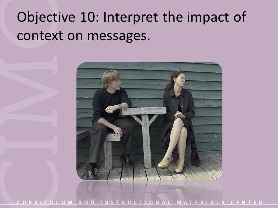 Objective 10: Interpret the impact of context on messages.