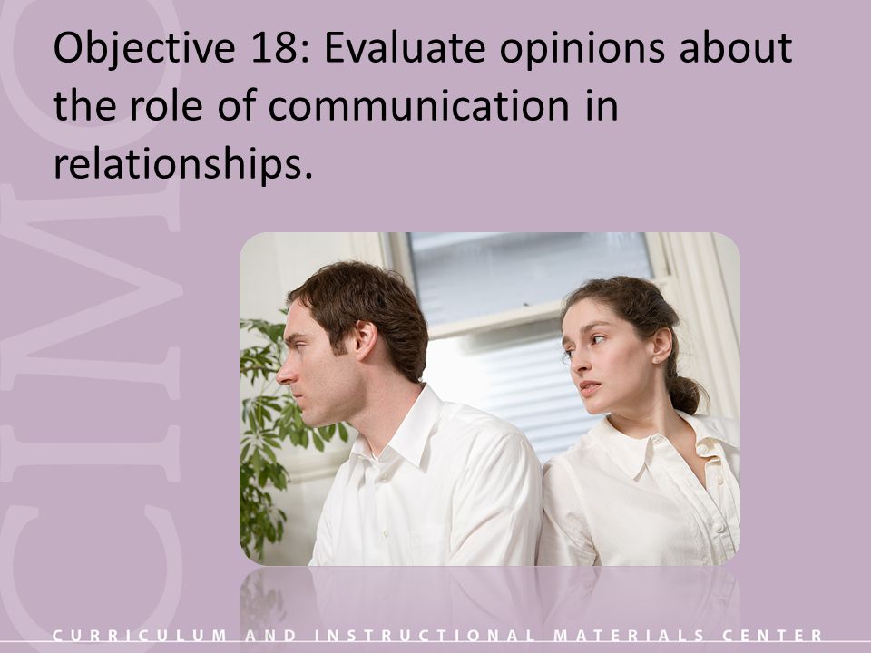 Objective 18: Evaluate opinions about the role of communication in relationships.