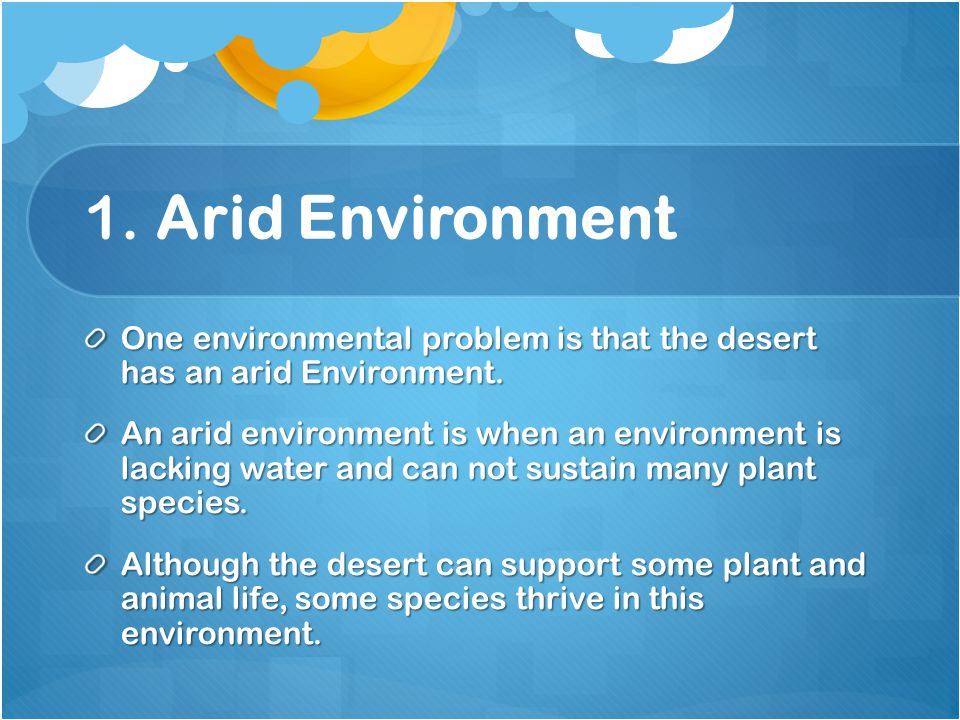 1. Arid Environment One environmental problem is that the desert has an arid Environment.