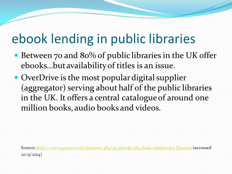 ebook lending in public libraries Between 70 and 80% of public libraries in the UK offer ebooks…but availability of titles is an issue.