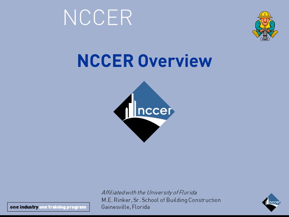 One Industry One Training Program NCCER NCCER Overview