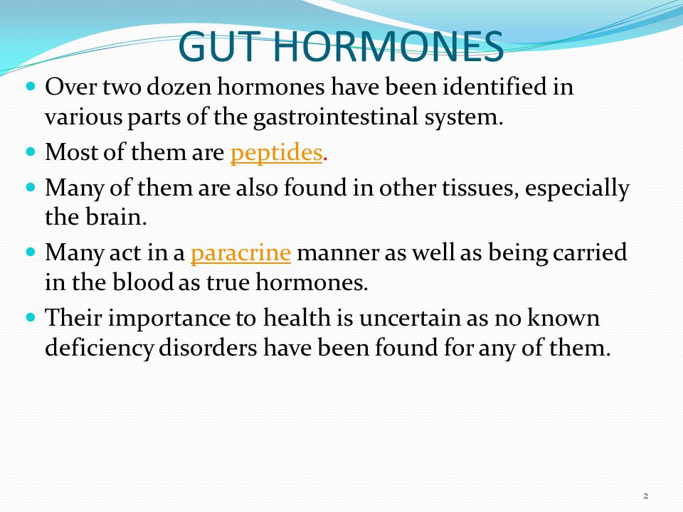 GUT HORMONES Over two dozen hormones have been identified in various parts of the gastrointestinal system.