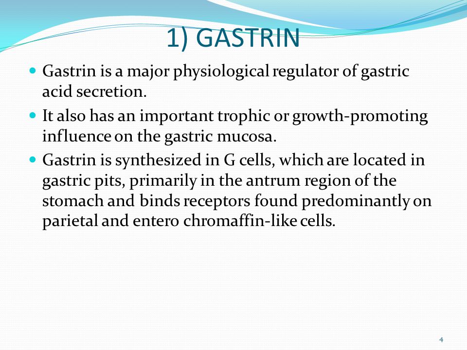 1) GASTRIN Gastrin is a major physiological regulator of gastric acid secretion.
