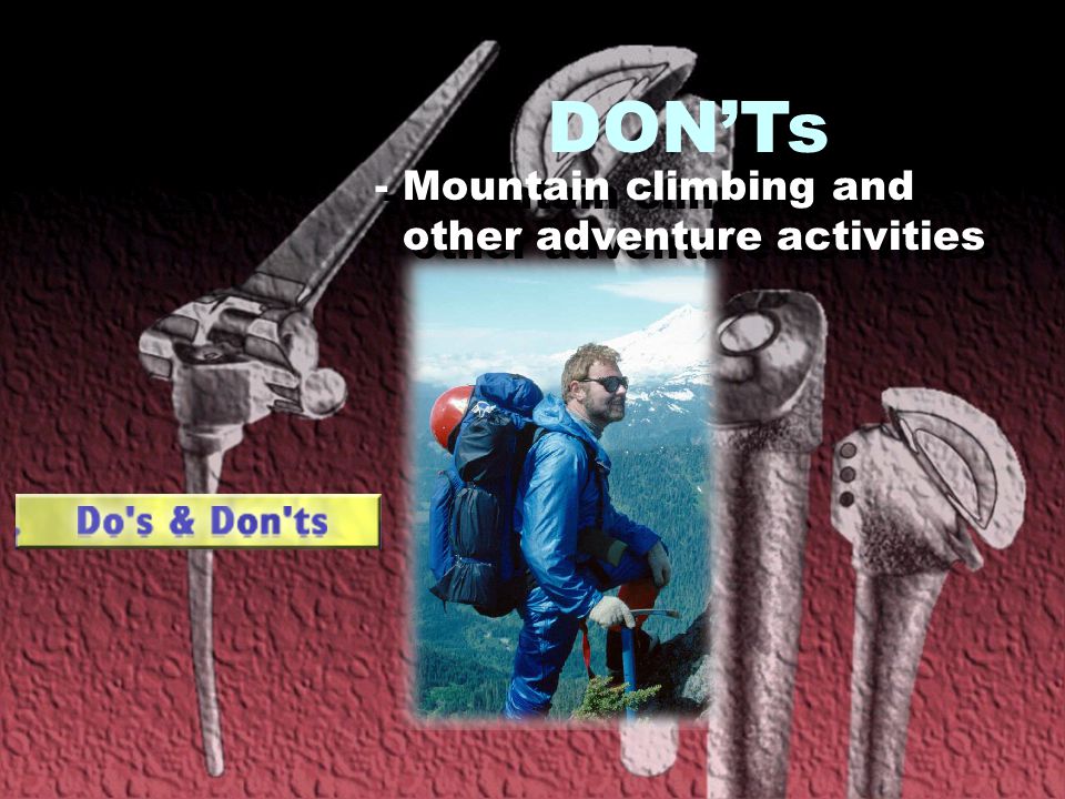 DON’Ts - Mountain climbing and other adventure activities