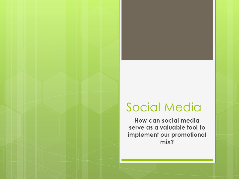 Social Media How can social media serve as a valuable tool to implement our promotional mix