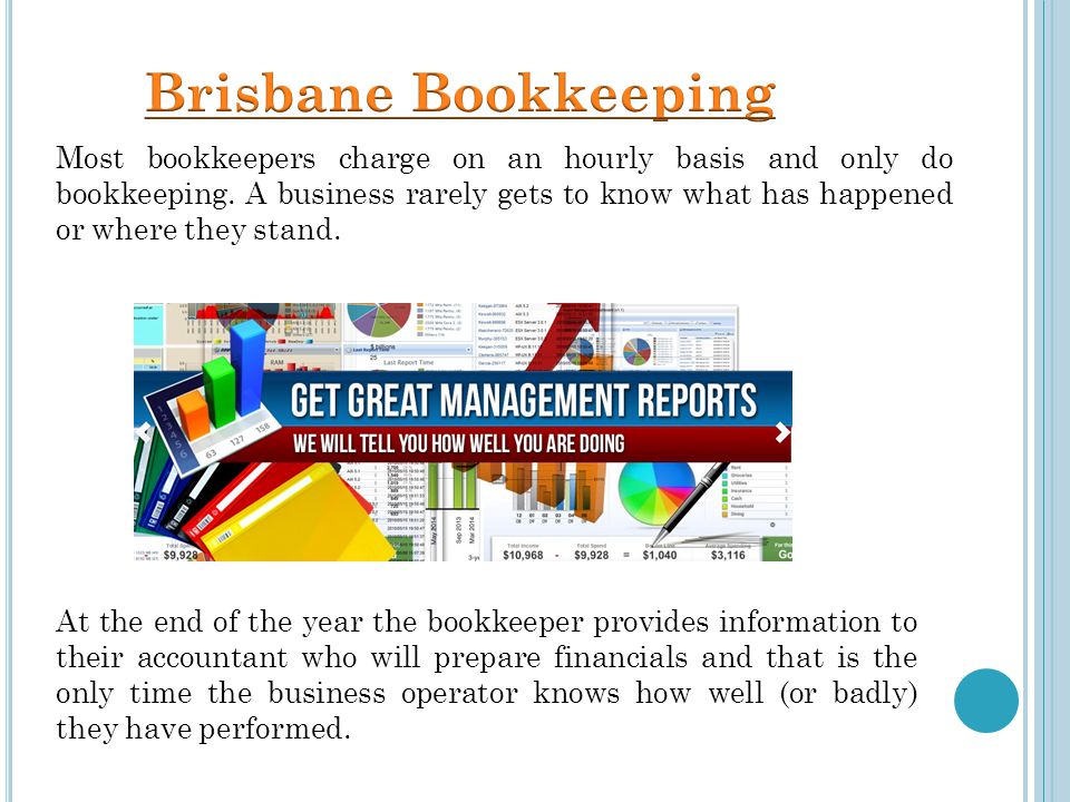 Most bookkeepers charge on an hourly basis and only do bookkeeping.