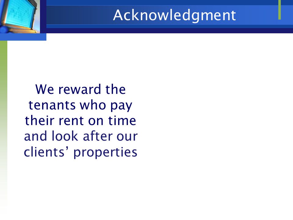 Acknowledgment We reward the tenants who pay their rent on time and look after our clients’ properties