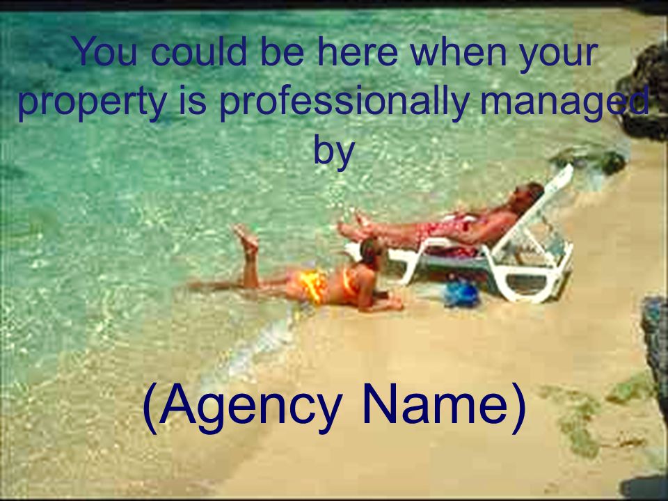 You could be here when your property is professionally managed by (Agency Name)