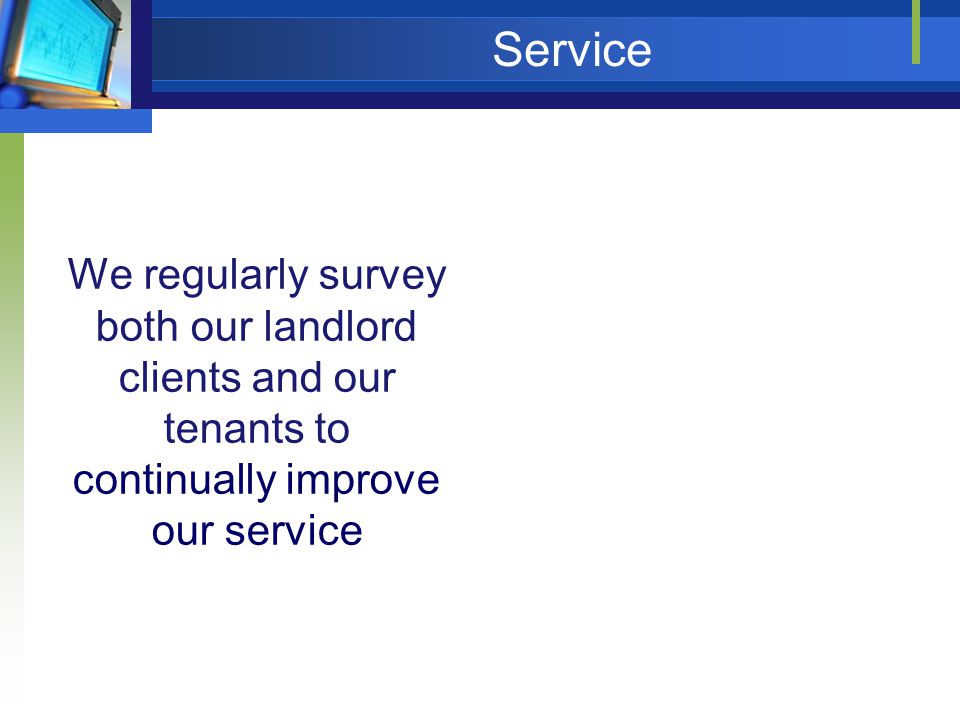 Service We regularly survey both our landlord clients and our tenants to continually improve our service