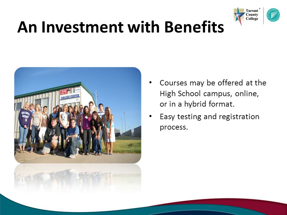 An Investment with Benefits Courses may be offered at the High School campus, online, or in a hybrid format.