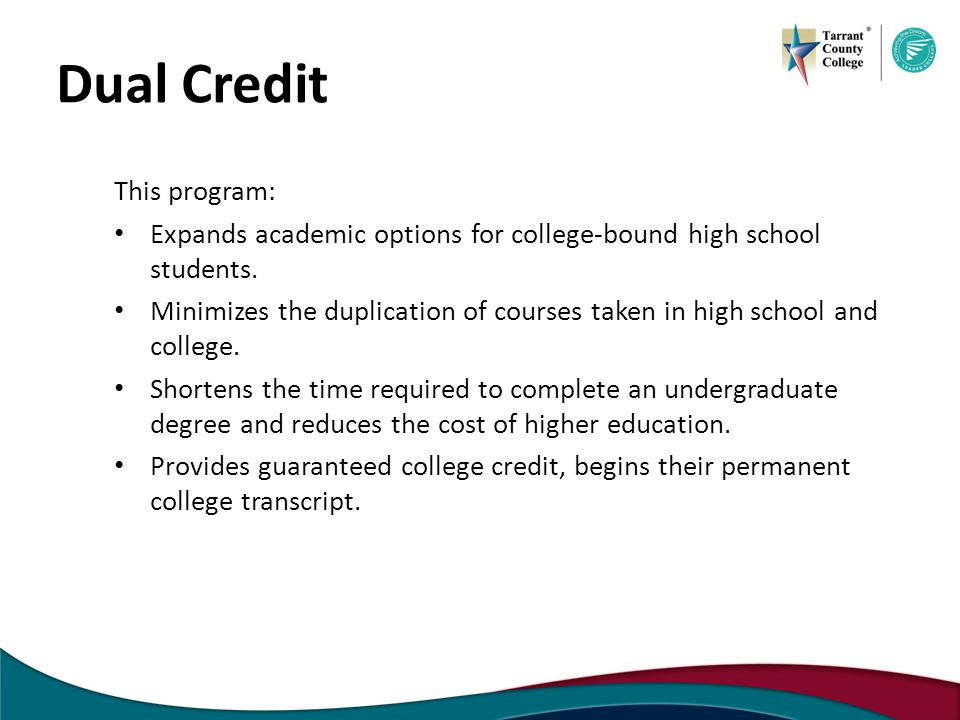 Dual Credit This program: Expands academic options for college-bound high school students.