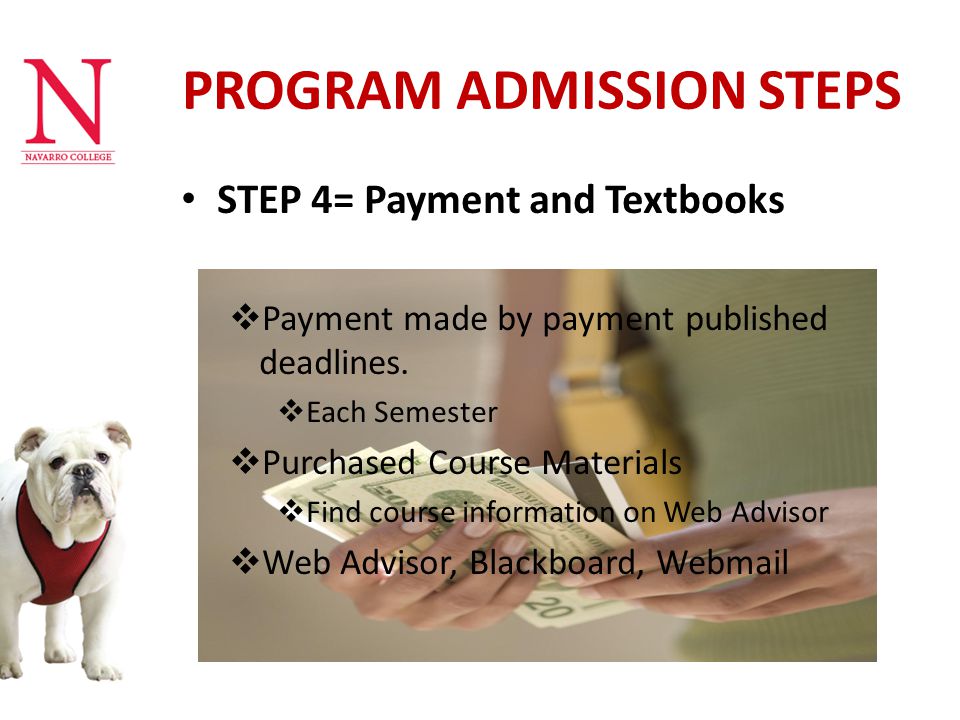 PROGRAM ADMISSION STEPS STEP 4= Payment and Textbooks  Payment made by payment published deadlines.