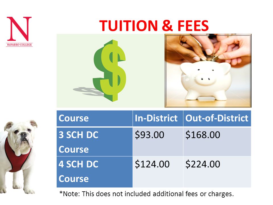 TUITION & FEES CourseIn-DistrictOut-of-District 3 SCH DC Course $93.00$ SCH DC Course $124.00$ *Note: This does not included additional fees or charges.