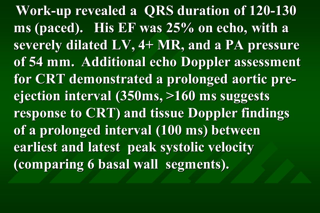 Work-up revealed a QRS duration of ms (paced).