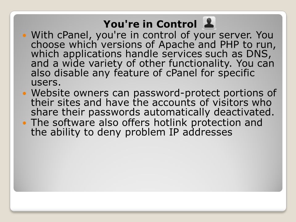 You re in Control With cPanel, you re in control of your server.