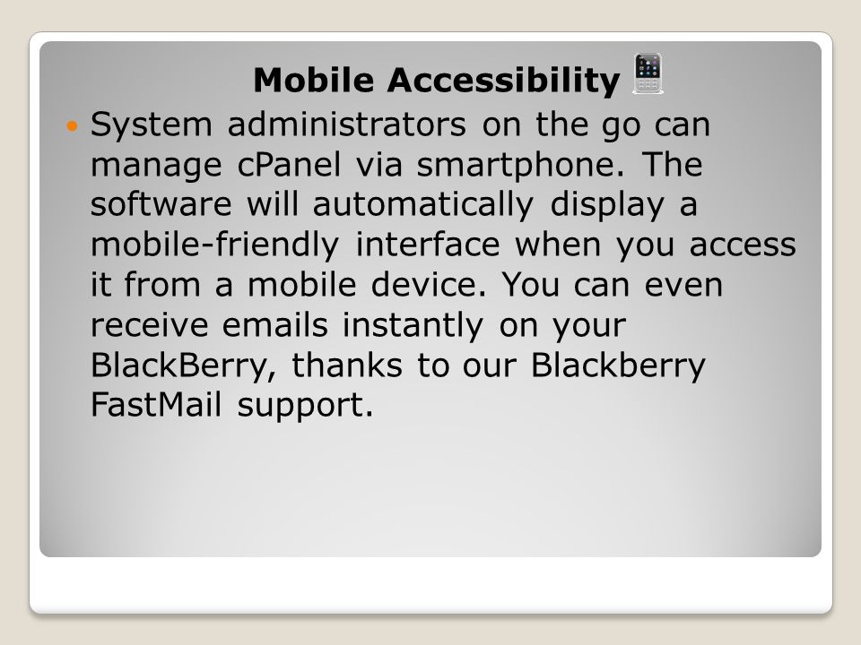 Mobile Accessibility System administrators on the go can manage cPanel via smartphone.