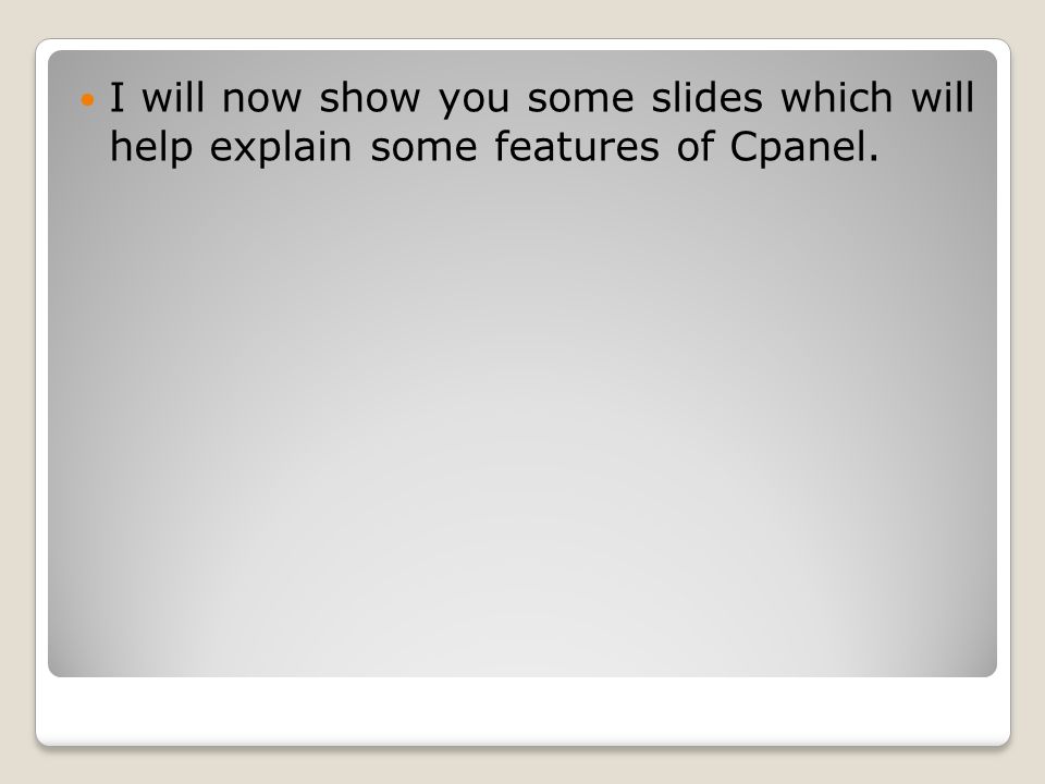 I will now show you some slides which will help explain some features of Cpanel.