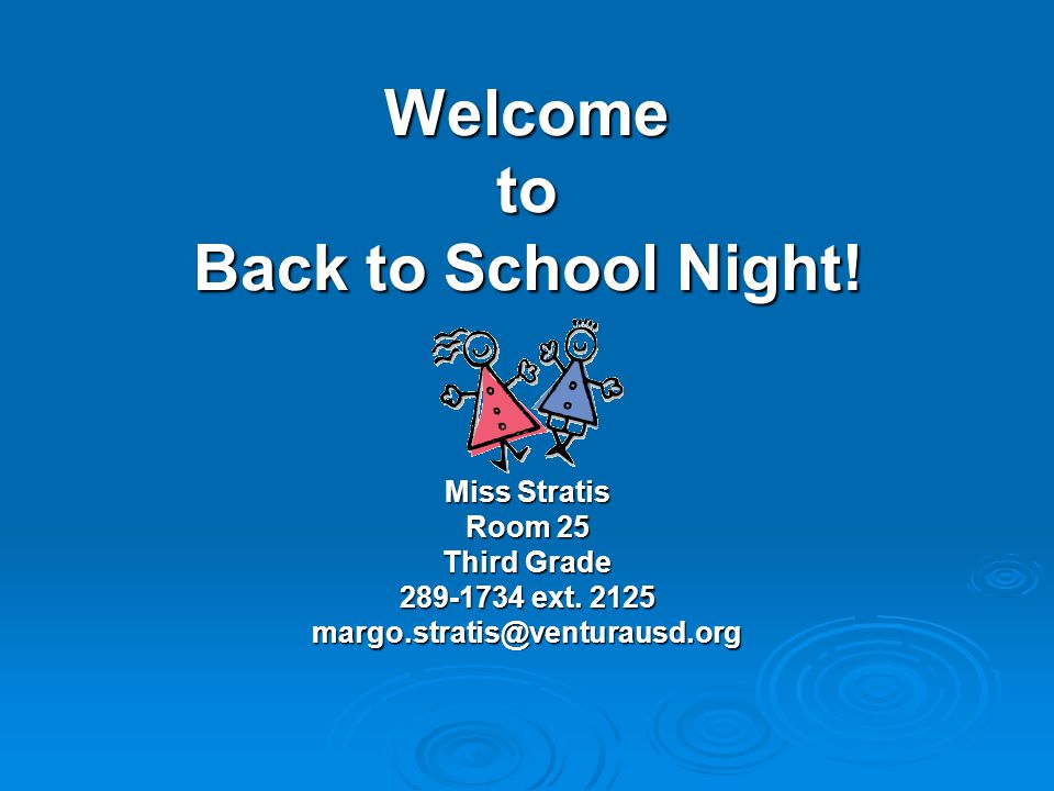 Welcome to Back to School Night. Miss Stratis Room 25 Third Grade ext.