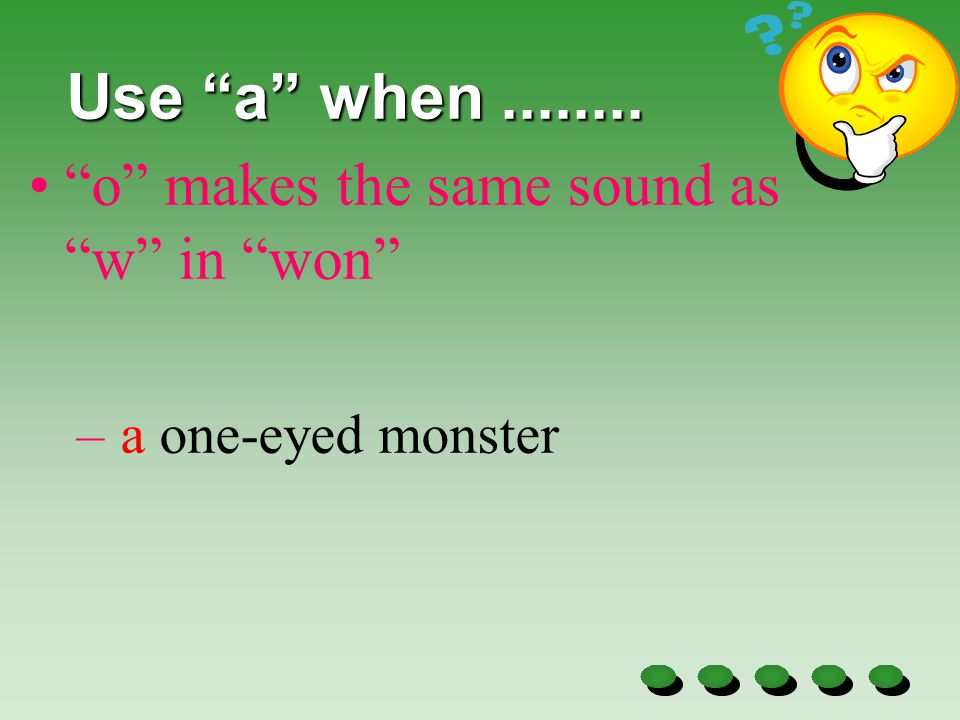Use a when When u makes the same sound as the y in you. – a uniform – a used plate