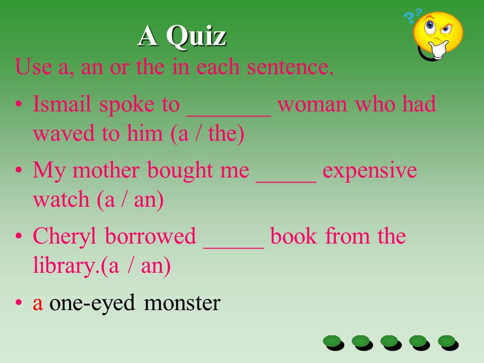 Use a when o makes the same sound as w in won – a one-eyed monster