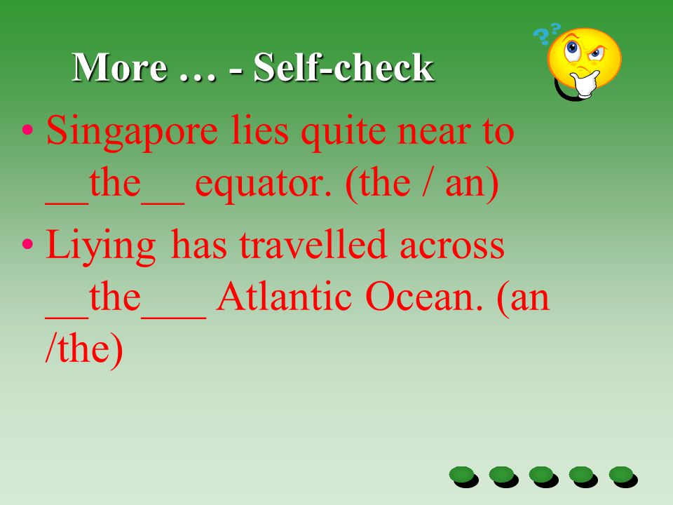 More … Singapore lies quite near to ____ equator.