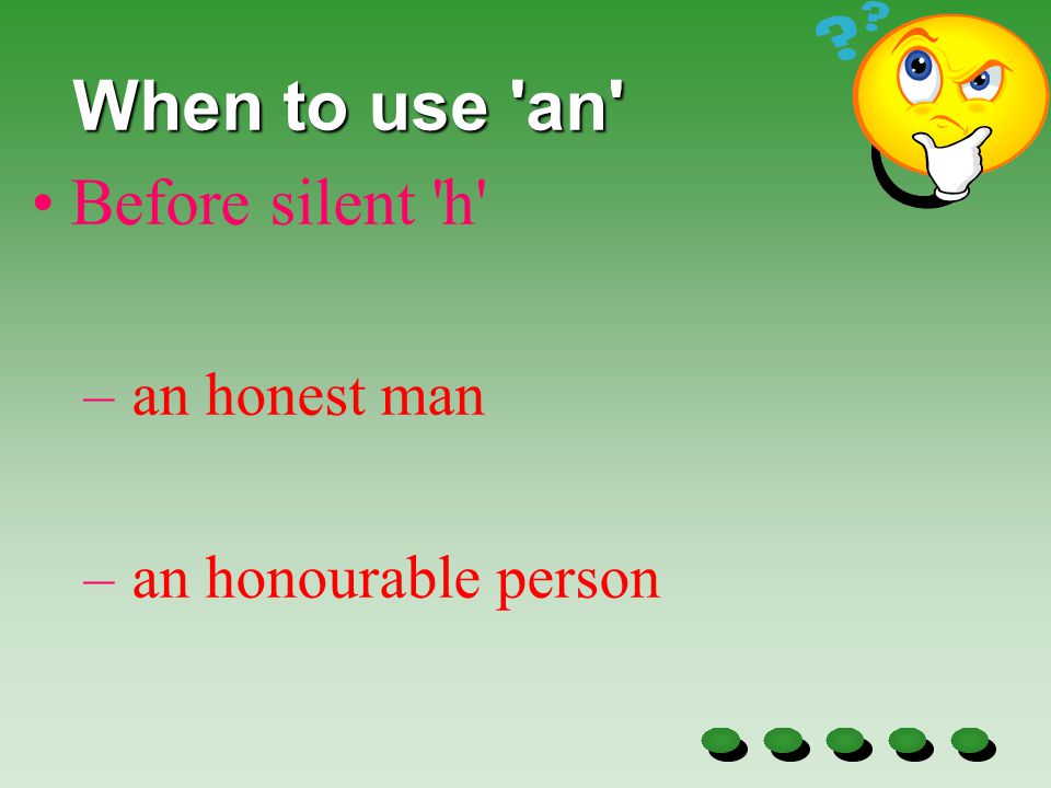 When to use a When to use a Before words that begin with consonants. – a cat – a pencil – a bag
