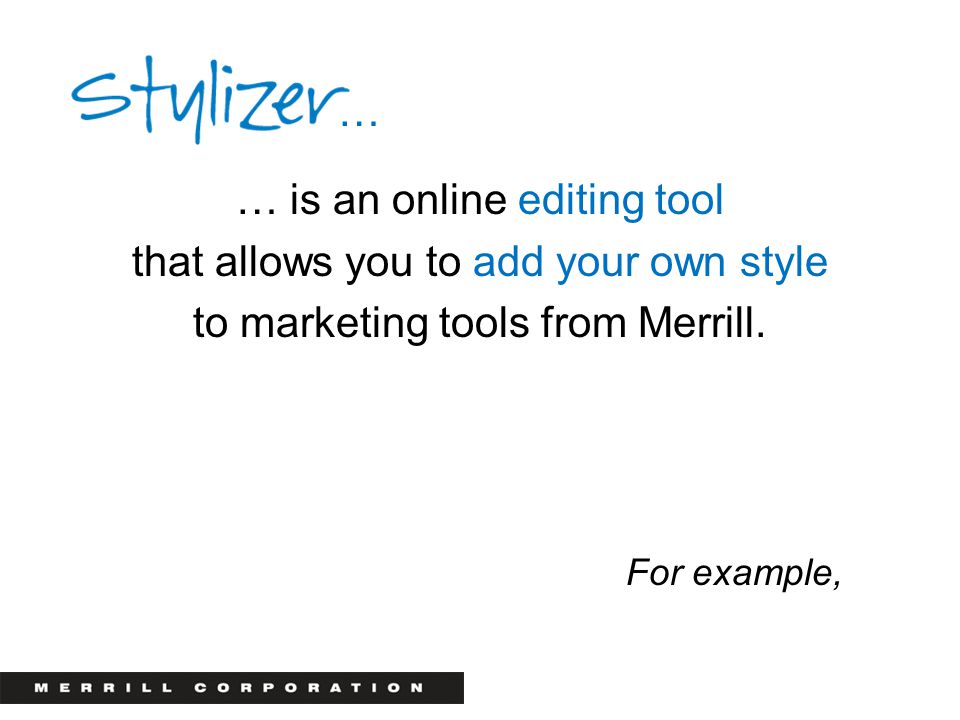 … is an online editing tool that allows you to add your own style to marketing tools from Merrill.