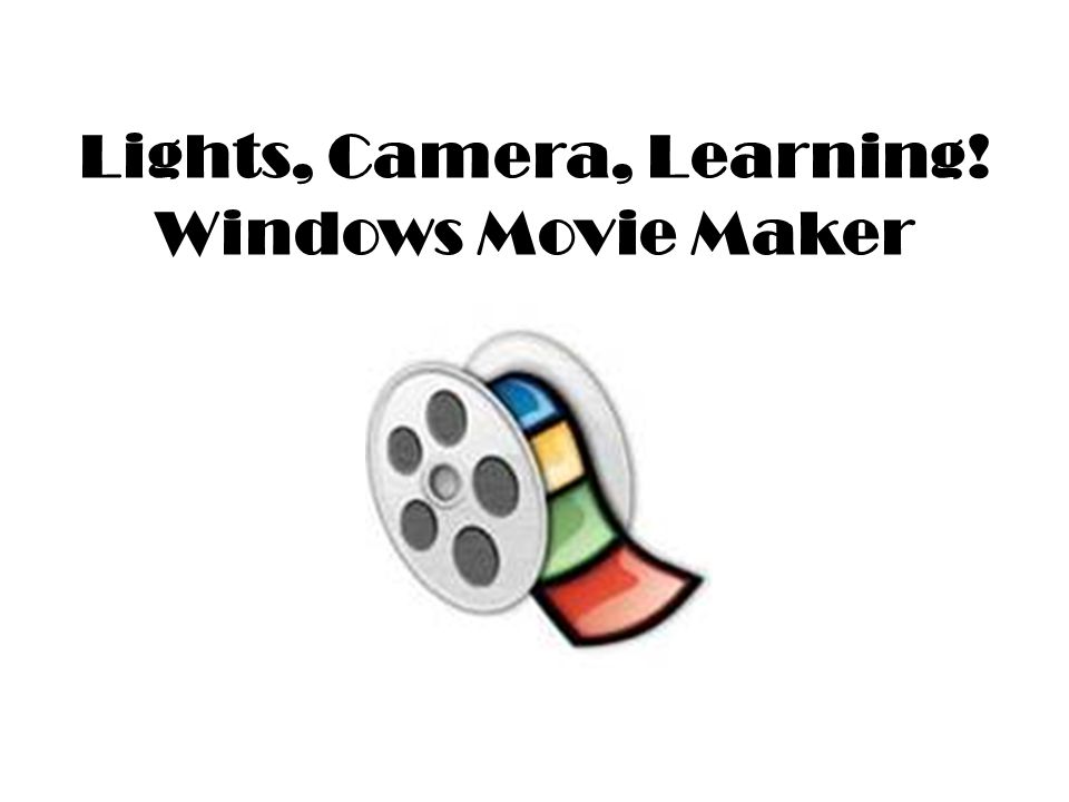 Lights, Camera, Learning! Windows Movie Maker