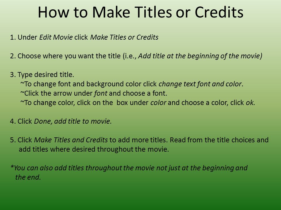 How to Make Titles or Credits 1. Under Edit Movie click Make Titles or Credits 2.