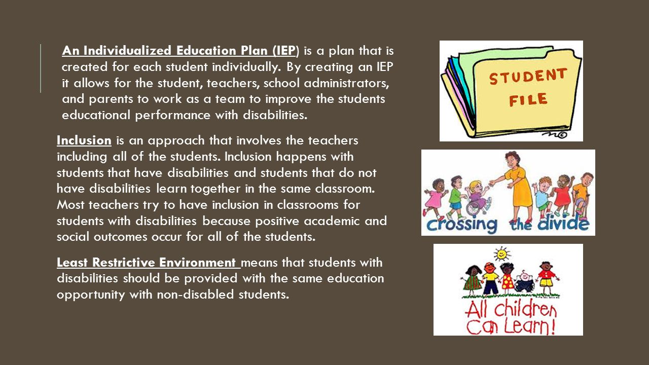 An Individualized Education Plan (IEP) is a plan that is created for each student individually.