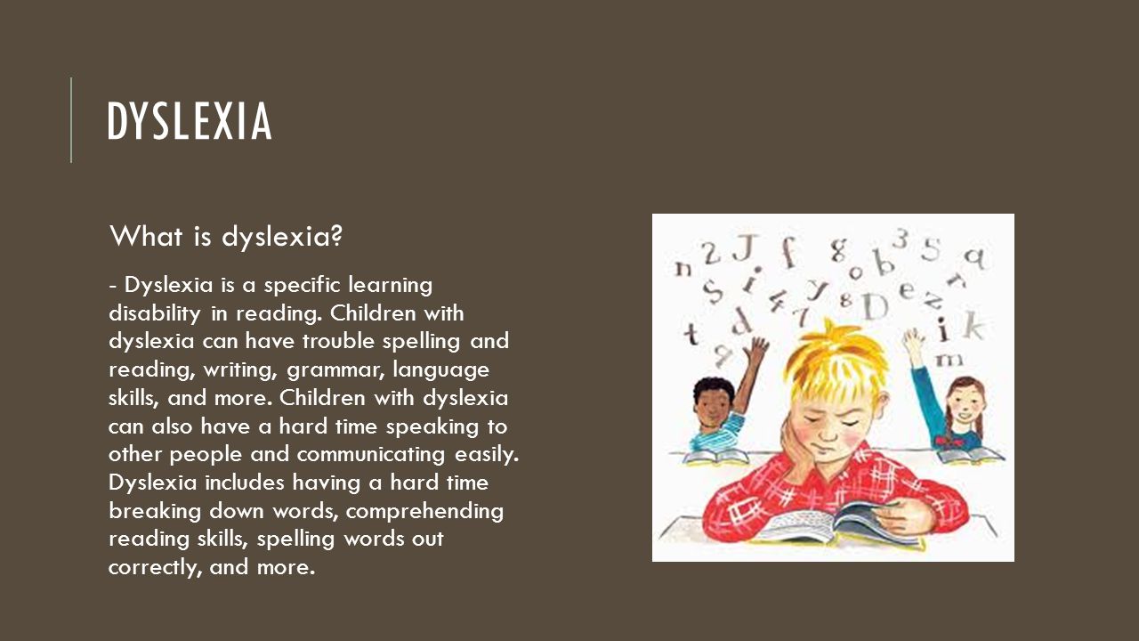 DYSLEXIA What is dyslexia. - Dyslexia is a specific learning disability in reading.