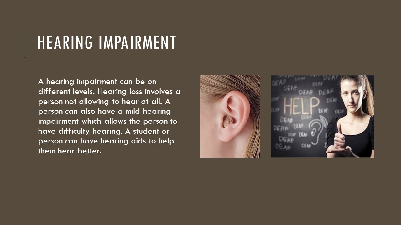 HEARING IMPAIRMENT A hearing impairment can be on different levels.