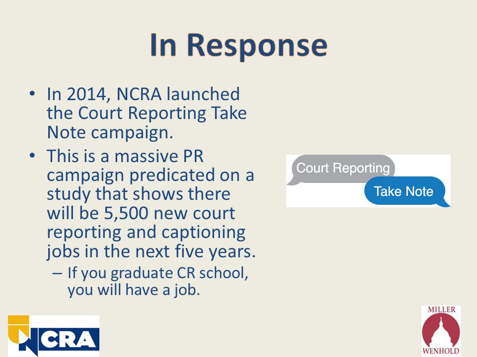 In 2014, NCRA launched the Court Reporting Take Note campaign.