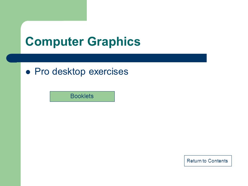 Computer Graphics Pro desktop exercises Booklets Return to Contents