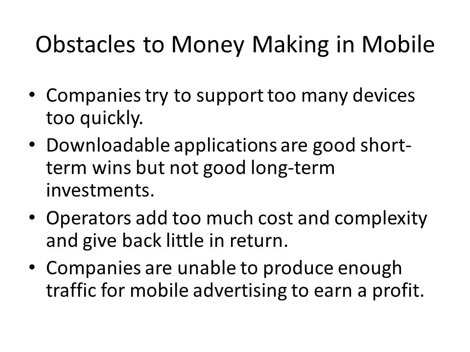 Obstacles to Money Making in Mobile Companies try to support too many devices too quickly.