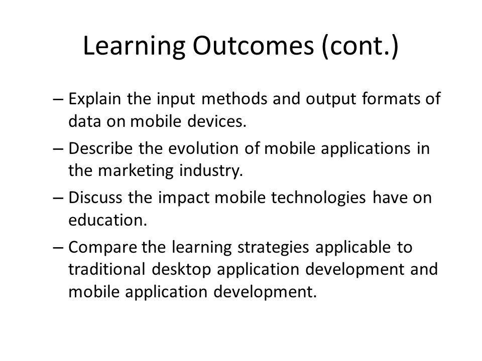 Learning Outcomes (cont.) – Explain the input methods and output formats of data on mobile devices.