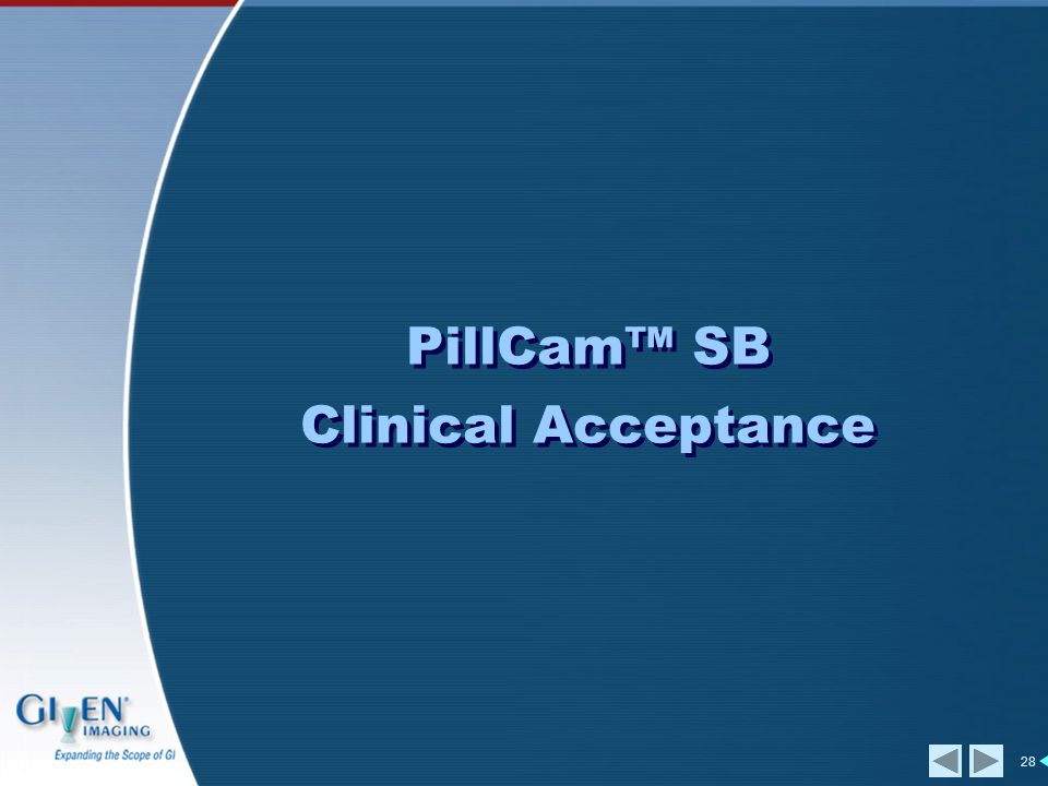 28 PillCam™ SB Clinical Acceptance