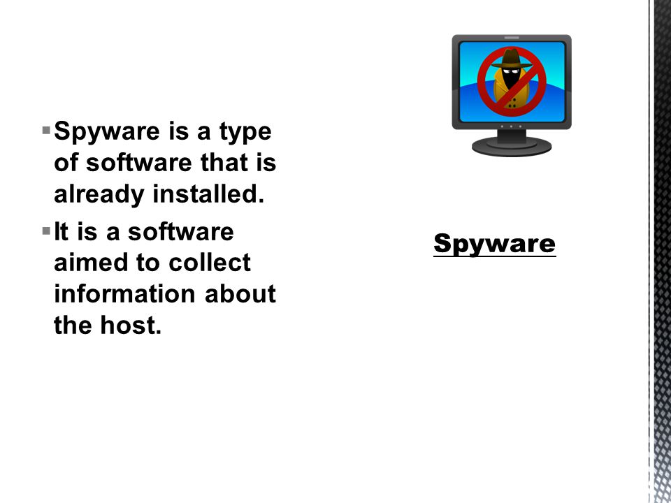  Spyware is a type of software that is already installed.