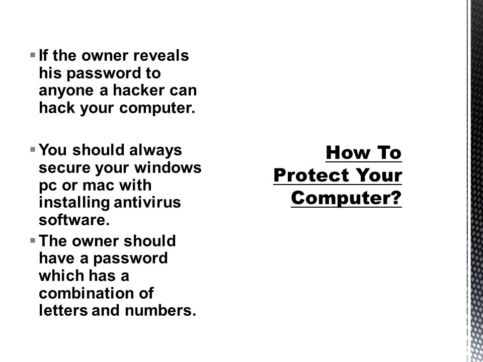  If the owner reveals his password to anyone a hacker can hack your computer.
