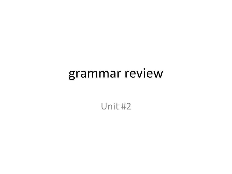 grammar review Unit #2
