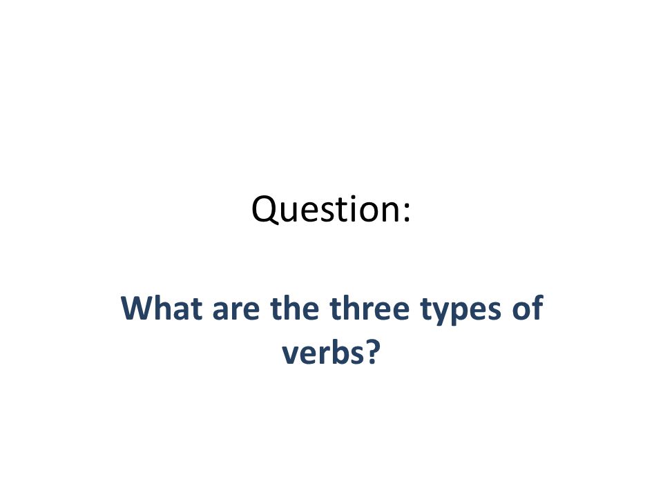 Question: What are the three types of verbs