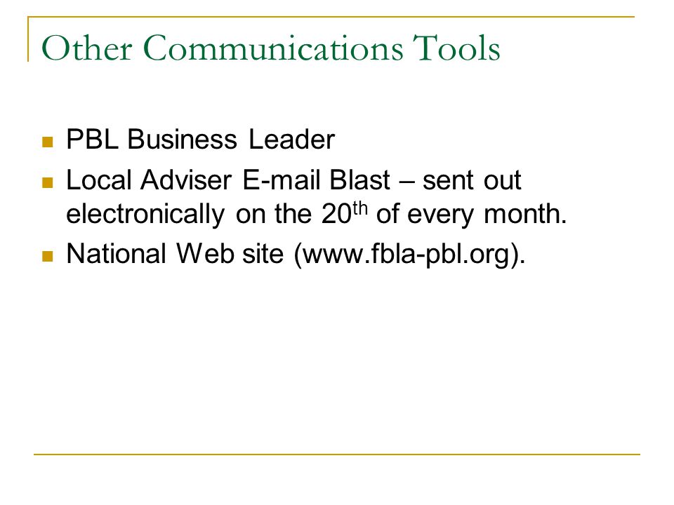 Other Communications Tools PBL Business Leader Local Adviser  Blast – sent out electronically on the 20 th of every month.